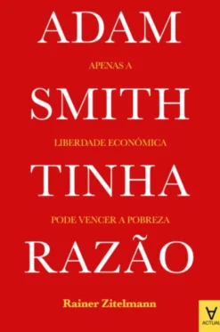 Adam Smith Tinha Razão - Apenas a Liberdade Económica Pode Vencer a Pobreza