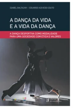 A Dança da Vida e a Vida da Dança - A Dança Desportiva como Modalidade para uma Sociedade com Ética e Valores