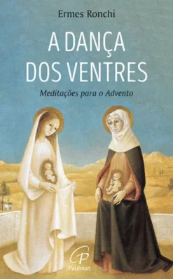 A Dança dos Ventres - Meditações para o Advento