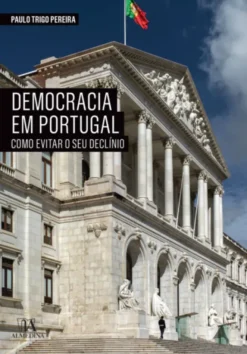 A Democracia em Portugal - Como evitar o seu declínio