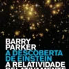 A Descoberta de einstein - A Relatividade Relativamente Fácil