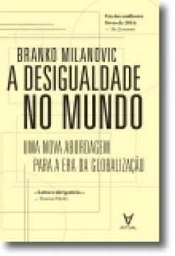 A Desigualdade no Mundo - Uma Nova Abordagem para a Era da Globalização