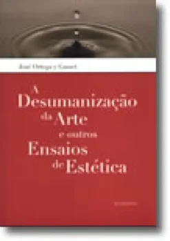 A Desumanização da Arte e outros Ensaios de Estética
