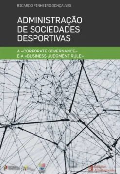 Administração de Sociedades Desportivas - A «Corporate Governance» e a «Business Judgment Rule»