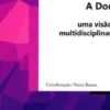 A Dor - Uma Visão Multidisciplinar