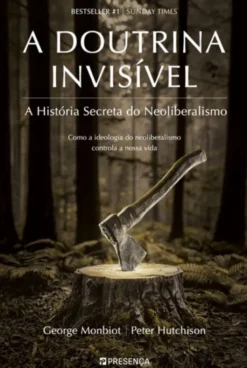 A Doutrina Invisível - A História Secreta do Neoliberalismo