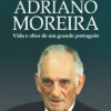 Adriano Moreira - Vida e Obra de um Grande Português