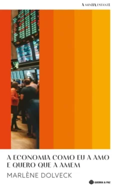 A Economia Como Eu a Amo e Quero Que a Amem