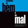 A Economia do Bem e do Mal - Em busca do sentido da economia, de Gilgamesh a Wall Street