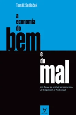 A Economia do Bem e do Mal - Em busca do sentido da economia, de Gilgamesh a Wall Street
