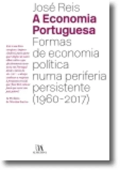A Economia Portuguesa - Formas de Economia Política numa periferia persistente (1960-2017)