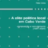 A Elite Política Local em Cabo Verde - Composição e Recrutamento (1991-2020)