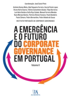 A Emergência e o Futuro do Corporate Governance - Vol II - Obra Comemorativa do XV Aniversário do Instituto Português de Corporate Governance