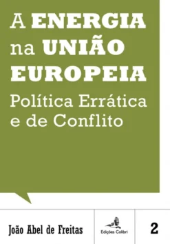 A Energia na União Europeia - Política Errática e de Conflito