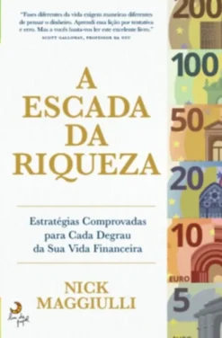 A Escada da Riqueza - Estratégias Comprovadas para Cada Degrau da sua Vida Financeira