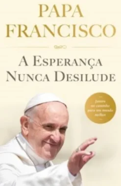 A Esperança nunca Desilude