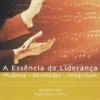 A Essência da Liderança - Mudança - Desafios - Integridade