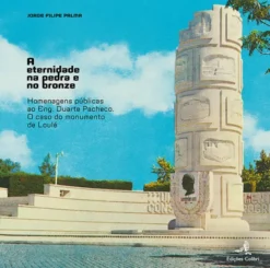 A Eternidade na Pedra e no Bronze - Homenagens Públicas ao Eng. Duarte Pacheco - O caso do monumento de Loulé