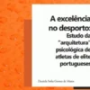 A Excelência no Desporto - Estudo da "Arquitectura" Psicológica de Atletas de Elite Portugueses