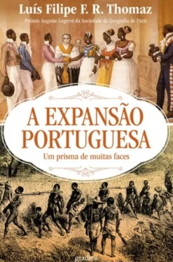 A Expansão Portuguesa - Um Prisma de Muitas Faces