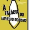 A Falácia do Empreendedorismo