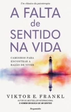 A Falta de Sentido na Vida - Caminhos para Encontrar a Razão de Viver