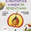 A Fantástica Viagem da Sementinha