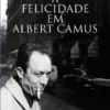 A Felicidade em Albert Camus