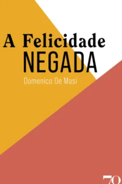 A Felicidade Negada