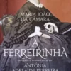 A Ferreirinha - Romance Biográfico de Antónia Adelaide Ferreira