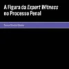 A Figura da Expert Witness no Processo Penal