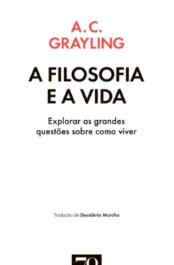 A Filosofia e a Vida: explorar as grandes questões sobre como viver