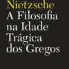 A Filosofia na Idade Trágica dos Gregos