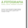A Fotografia - História, Estilos, Tendências, Aplicações