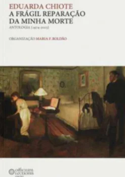 A Frágil Reparação da Minha Morte - Antologia (1974-2023)