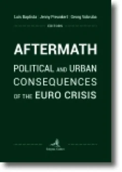 Aftermath: Political and urban consequences of the Euro crisis