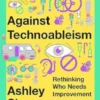 Against Technoableism - Rethinking Who Needs Improvement