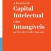 A Gestão do Capital Intelectual e dos Intangíveis na Era do Conhecimento