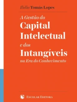 A Gestão do Capital Intelectual e dos Intangíveis na Era do Conhecimento