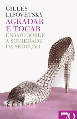 Agradar e Tocar: ensaio sobre a sociedade da sedução