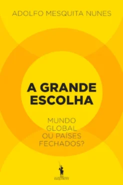A Grande Escolha - Mundo global ou países fechados?