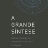 A Grande Síntese - Síntese e Solução dos Problemas da Ciência e do Espírito