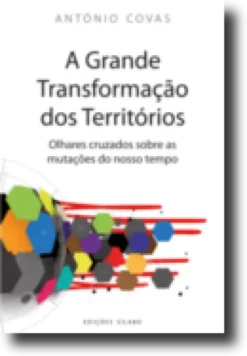 A Grande Transformação dos Territórios - Olhares cruzados sobre as mutações do nosso tempo