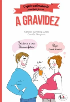 A Gravidez - O Guia Estimulante para Pais Jovens