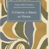 A Guerra, o Amor, os Versos