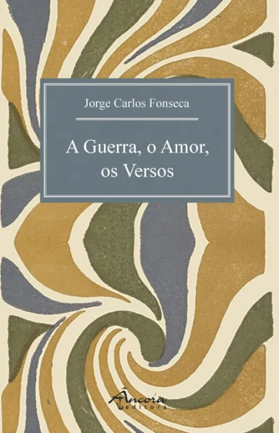 A Guerra, o Amor, os Versos