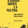 A Guerra Quente e a Paz Fria