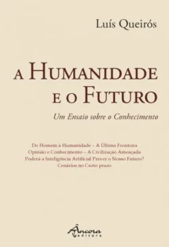 A Humanidade e o Futuro - Um Ensaio sobre o Conhecimento