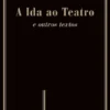 A Ida ao Teatro e Outros Textos