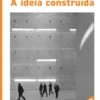 A Ideia Construída